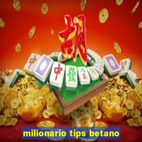 milionario tips betano